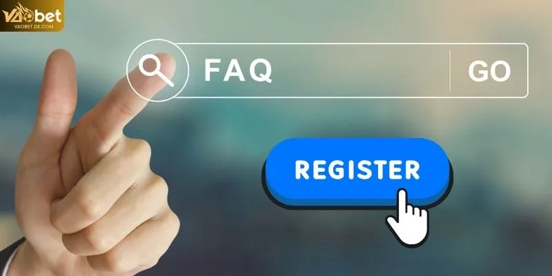 Những câu hỏi của các tân binh khi đăng ký VAOBET
