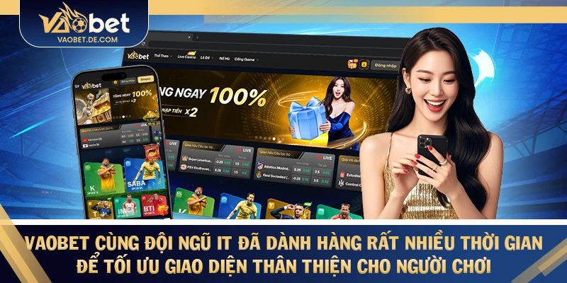 VAOBET cùng đội ngũ IT đã dành hàng rất nhiều thời gian để tối ưu giao diện thân thiện cho người chơi