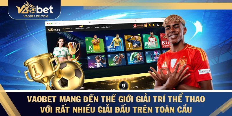 VAOBET mang đến thế giới giải trí thế thao với rất nhiều giải đấu trên toàn cầu
