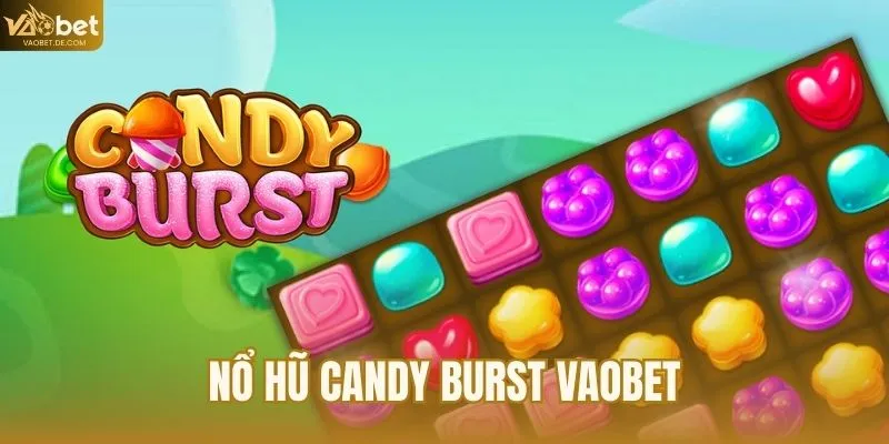 Nổ Hũ Candy Burst VAOBET - Game Slot Online Ăn Khách Hàng Đầu 2026