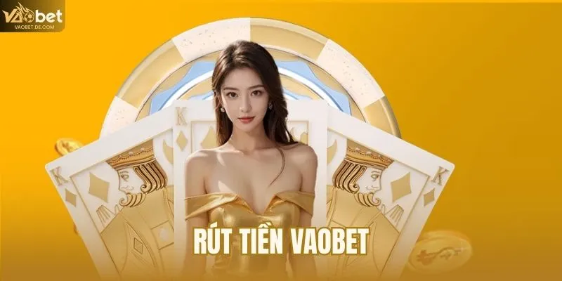 Rút Tiền VAOBET – Hướng Dẫn Từng Bước Cho Người Chơi Mới 2026